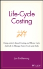 Life-Cycle Costing : Using Activity-Based Costing and Monte Carlo Methods to Manage Future Costs and Risks - Book