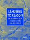Learning to Reason : An Introduction to Logic, Sets, and Relations - Book