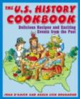 The U.S. History Cookbook : Delicious Recipes and Exciting Events from the Past - eBook