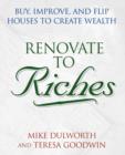 Renovate to Riches : Buy, Improve, and Flip Houses to Create Wealth - Book