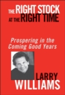 The Right Stock at the Right Time : Prospering in the Coming Good Years - eBook