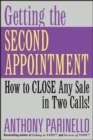 Getting the Second Appointment : How to CLOSE Any Sale in Two Calls! - Book