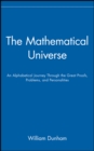 The Mathematical Universe : An Alphabetical Journey Through the Great Proofs, Problems, and Personalities - Book