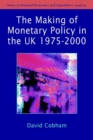The Making of Monetary Policy in the UK, 1975-2000 - Book
