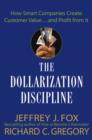 The Dollarization Discipline : How Smart Companies Create Customer Value...and Profit from It - eBook