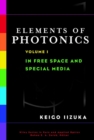 Elements of Photonics, Volume I : In Free Space and Special Media - Book