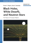 Black Holes, White Dwarfs, and Neutron Stars : The Physics of Compact Objects - Book