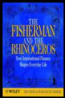The Fisherman and the Rhinoceros : How International Finance Shapes Everyday Life - Book