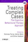 Treating Complex Cases : The Cognitive Behavioural Therapy Approach - Book