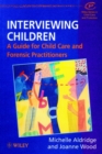 Interviewing Children : A Guide for Child Care and Forensic Practitioners - Book