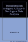Transplantation Antigens : A Study in Serological Data Analysis - Book