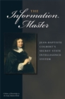 The Information Master : Jean-Baptiste Colbert's Secret State Intelligence System - Book