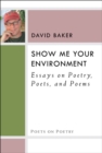Show Me Your Environment : Essays on Poetry, Poets, and Poems - Book