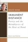 Immanent Distance : Poetry and the Metaphysics of the Near at Hand - Book