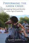 Performing the Greek Crisis : Navigating National Identity in the Age of Austerity - Book