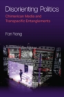 Disorienting Politics : Chimerican Media and Transpacific Entanglements - Book