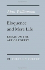 Eloquence and Mere Life : Essays on the Art of Poetry - Book