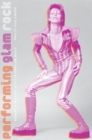 Performing Glam Rock : Gender and Theatricality in Popular Music - Book