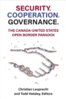 Security. Cooperation. Governance. : The Canada-United States Open Border Paradox - Book
