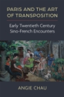 Paris and the Art of Transposition : Early Twentieth Century Sino-French Encounters - Book