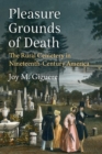 Pleasure Grounds of Death : The Rural Cemetery in Nineteenth-Century America - Book