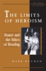 The Limits of Heroism : Homer and the Ethics of Reading - Book