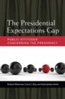 The Presidential Expectations Gap : Public Attitudes Concerning the Presidency - Book
