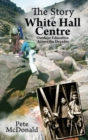 The Story of White Hall Centre : Outdoor Education across the Decades - Book