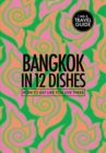 Bangkok In 12 Dishes : How to Eat Like You Live There - Book
