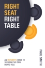 Right Seat Right Table : An Outsider's Guide to Securing the Ideal Board Role - Book