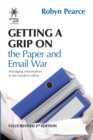 Getting a Grip on the Paper and Email War : Managing information in the modern office - Book