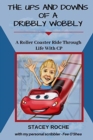 The Ups and Downs of a Dribbly Wobbly : A Roller Coaster Ride Through Life With C.P. - Book