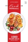 Food DISHionary (Book 3) : 1000 Recipe Ideas For Easy Meals - Book