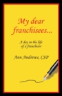 My Dear Franchisees : A day in the life of a franchisor - Book