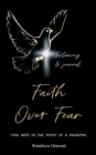 Faith Over Fear : Find Hope in the Midst of a Pandemic: Testimony and Journal edition - Book