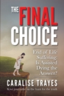 The Final Choice : End of Life Suffering: Is Assisted Dying the Answer? - Book