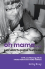 Oh Mama ... Perinatal Integrative Healthcare : Birth Practitioner Guide to Holistic Maternal/Neonatal Wellness - Book