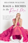 Rags to Riches to the Real Me : Overcoming Adversity Through a Lifelong Quest for Success and Happiness - Book