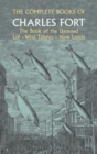The Complete Books of Charles Fort: the Book of the Damned , Lo! , Wild Talents, New Lands - Book