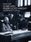 Years with Frank Lloyd Wright: Apprentice to Genius : Apprentice to Genius - Book