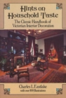 Hints on Household Taste : The Classic Handbook of Victorian Interior Decoration - Book