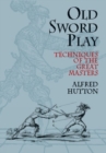 Old Sword Play : Techniques of the Great Masters - Book