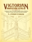 Victorian Architectural Details : Designs for Over 700 Stairs, Mantels, Doors, Windows, Cornices, Porches, and Other Decorative Elements - Book