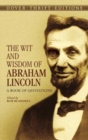 The Wit and Wisdom of Abraham Lincoln : A Book of Quotations - Book