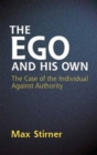 The Ego and His Own : The Case of the Individual Against Authority - Book