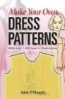 Make Your Own Dress Patterns : A Primer in Patternmaking for Those Who Like to Sew - Book