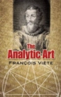 The Analytic Art : Nine Studies in Algebra, Geometry and Trigonometry from the Opus Restitutae Mathematicae Analyseos, Seu Algebra Nova - Book