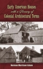 Early American Houses : With a Glossary of Colonial Architectural Terms - Book