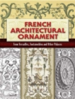 French Architectural Ornament : From Versailles, Fontainebleu and Other Palaces - Book