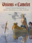 Visions of Camelot : Great Illustrations of King Arthur and His Court - Book